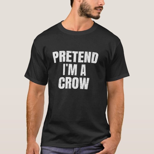 Pretend I m A Crow Family Group Lazy Easy Hallowee T-Shirt (Front)