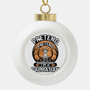 Pretend I’m a Dalmatian Halloween Dog Ceramic Ball Christmas Ornament