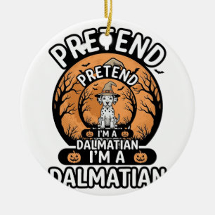 Pretend I’m a Dalmatian Halloween Dog Ceramic Ornament