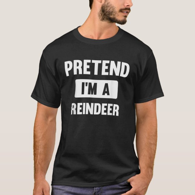 Pretend I m A Reindeer Funny Halloween Costume  T-Shirt (Front)
