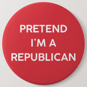 Pretend I’m a Republican Button