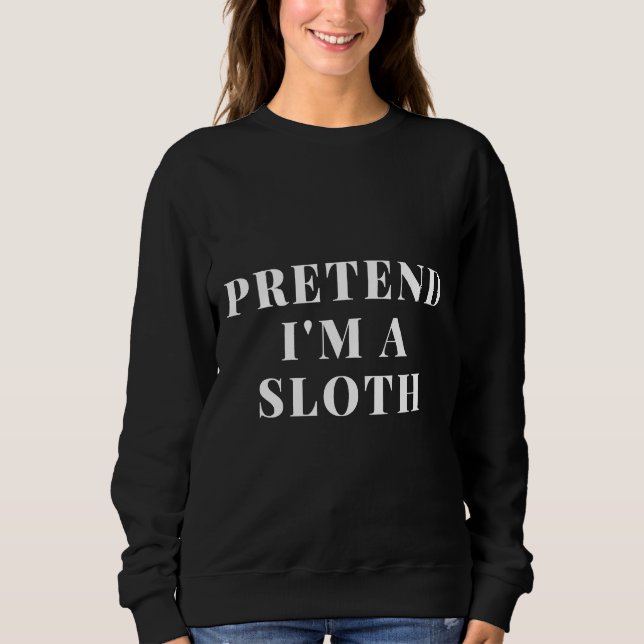 Pretend I M A Sloth Statement Sloth Chain Art Prin Sweatshirt (Front)