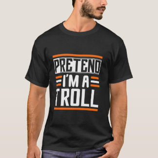 Pretend I m A Troll Matching Costume Halloween Tro T-Shirt