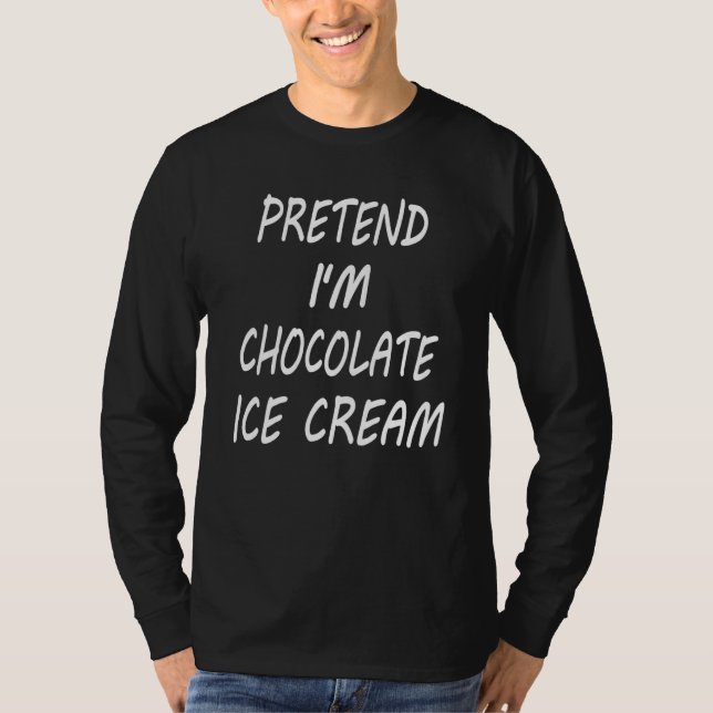 Pretend I m Chocolate Ice Cream  Food Halloween Co T-Shirt (Front)