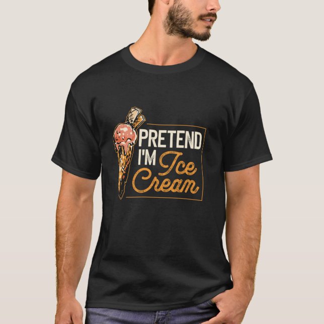 Pretend I m Ice Cream Costume  T-Shirt (Front)
