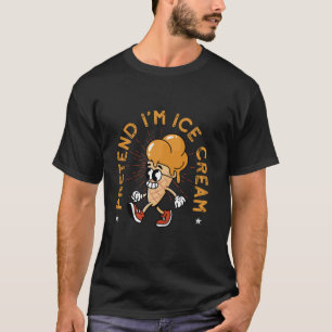 Pretend I m Ice Cream Costume T-Shirt