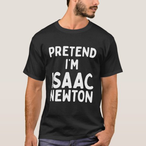 Pretend I m Isaac Newton Funny Lazy Easy Halloween T_Shirt