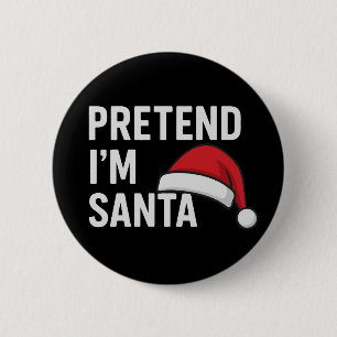Pretend I’m Santa - Funny Christmas Humor Button