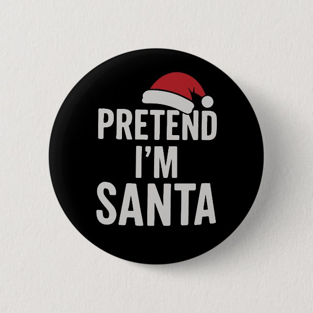 Pretend I’m Santa - Funny Christmas Humor Button (Front)