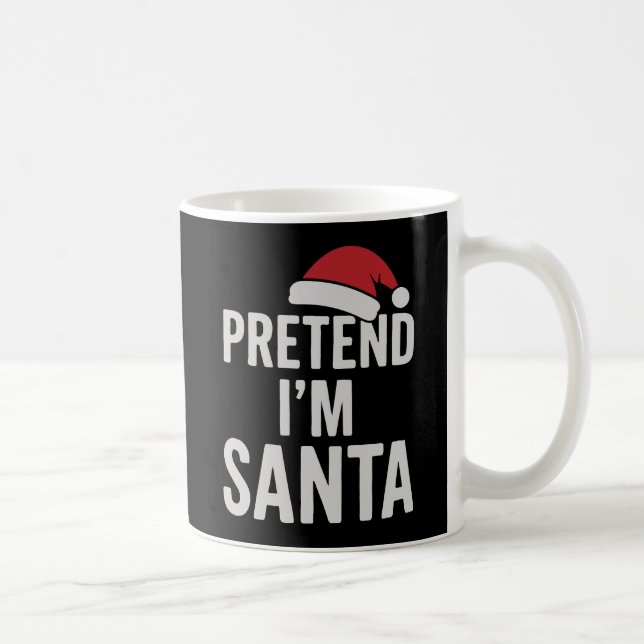 Pretend I’m Santa - Funny Christmas Humor Coffee Mug (Right)