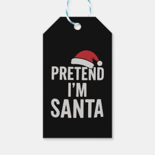 Pretend I’m Santa - Funny Christmas Humor Gift Tags