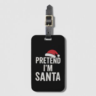 Pretend I’m Santa - Funny Christmas Humor Luggage Tag