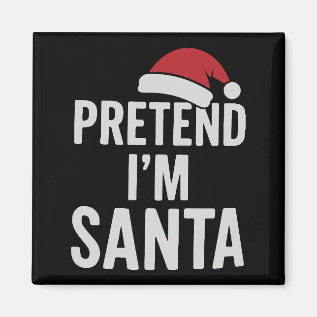 Pretend I’m Santa - Funny Christmas Humor Magnet (Front)