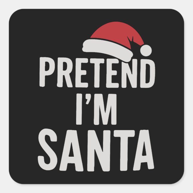 Pretend I’m Santa - Funny Christmas Humor Square Sticker (Front)