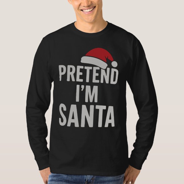 Pretend I’m Santa - Funny Christmas Humor T-Shirt (Front)