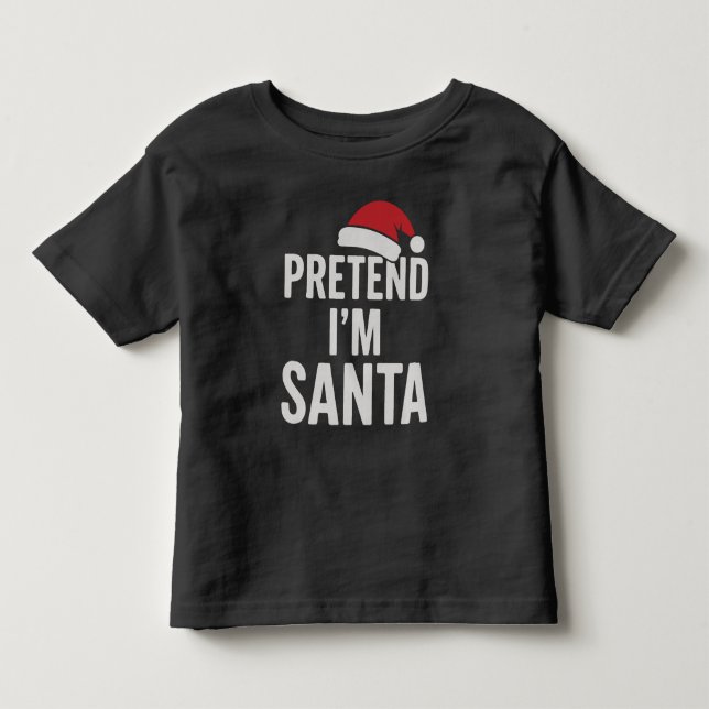 Pretend I’m Santa - Funny Christmas Humor Toddler T-shirt (Front)