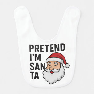 Pretend I’m Santa - Funny Christmas Quote Baby Bib