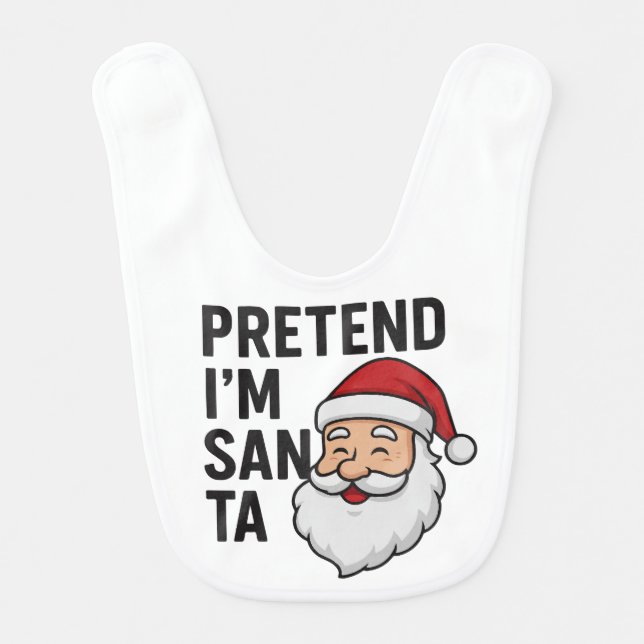 Pretend I’m Santa - Funny Christmas Quote Baby Bib (Front)