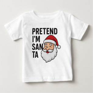 Pretend I’m Santa - Funny Christmas Quote Baby T-Shirt