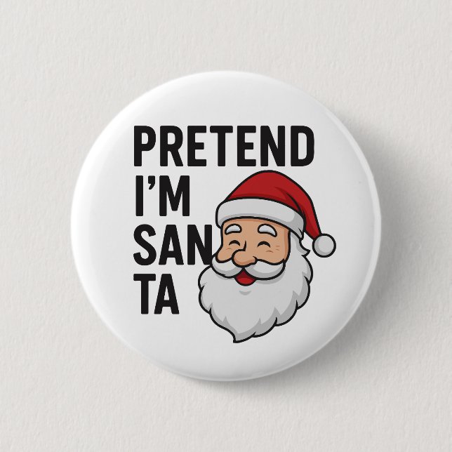 Pretend I’m Santa - Funny Christmas Quote Button (Front)