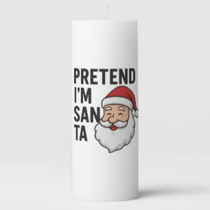 Pretend I’m Santa - Funny Christmas Quote Pillar Candle