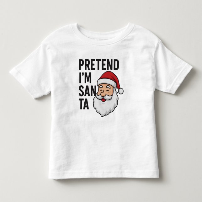 Pretend I’m Santa - Funny Christmas Quote Toddler T-shirt (Front)