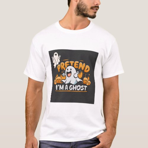 PRETEND IAM THE GHOST HALLOWEEN GIFTS       T_Shirt