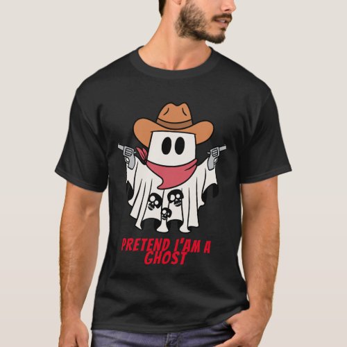 PRETEND IAM THE GHOST SPOOKY SEASON      T_Shirt