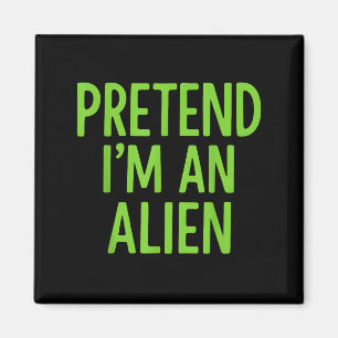 Pretend I'm A Alien Lazy Funny Halloween Costume Magnet