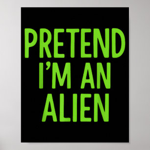 Pretend Im A Alien Lazy Funny Halloween Costume Poster