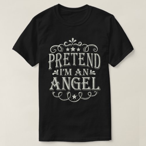 Pretend Im A Angel Funny Easy Halloween Costume  T_Shirt