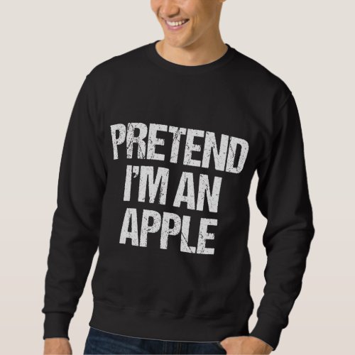 Pretend Im A Apple Funny Lazy Halloween Costume Sweatshirt