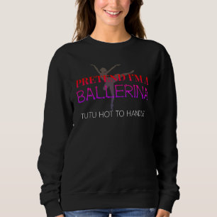 Pretend I'm A Ballerina Halloween Costume Sweatshirt