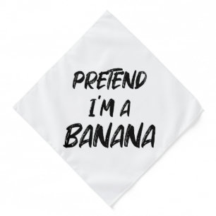 Pretend i'm a banana  bandana