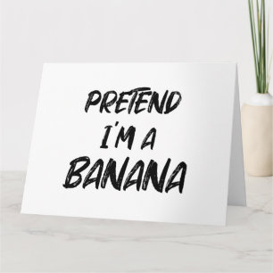 Pretend i'm a banana card