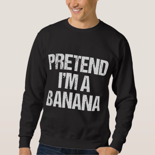 Pretend Im A Banana Funny Lazy Halloween Costume Sweatshirt