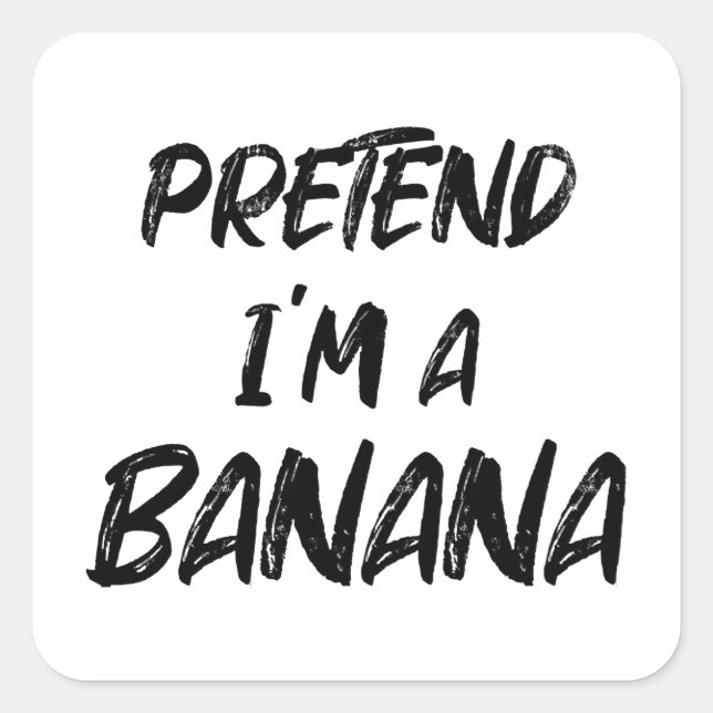 Pretend i'm a banana  square sticker (Front)