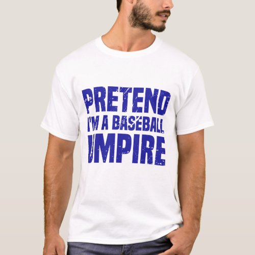 Pretend Im A Baseball Funny T_Shirt