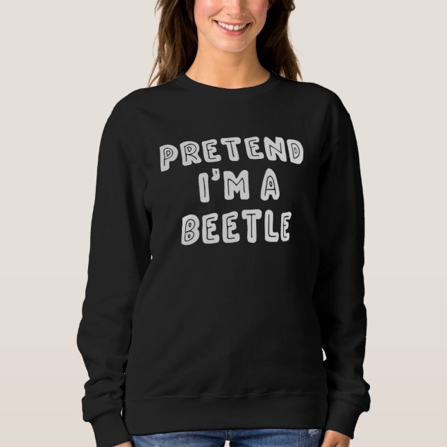 Pretend I'm a Beetle Last Minute Halloween Sweatshirt (Front)
