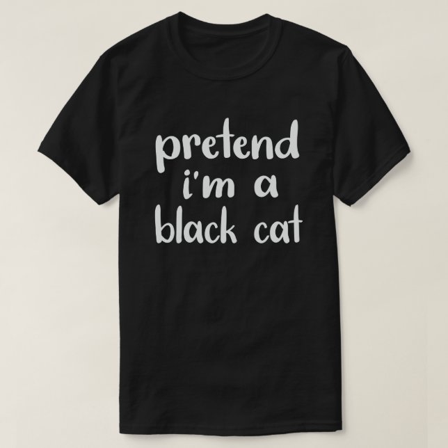 Pretend I'm A Black Cat Easy Halloween Costume  T-Shirt (Design Front)