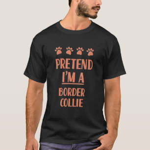 Pretend I'm A Border Collie Outfit Dog  Costume T-Shirt