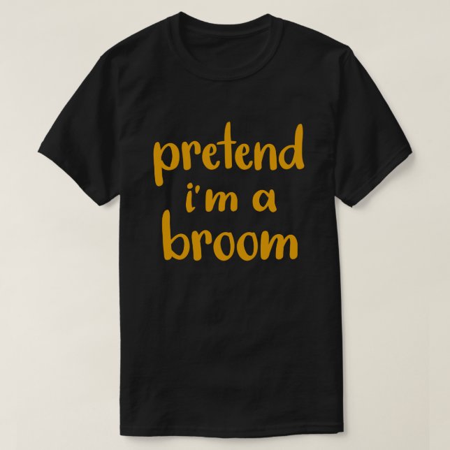 Pretend I'm A Broom Easy Lazy Halloween Costume T-Shirt (Design Front)