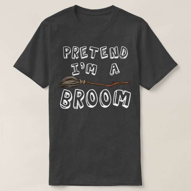 Pretend Im A Broom Funny Halloween Costume Party H T-Shirt (Design Front)
