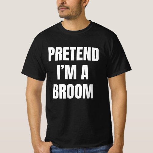 Pretend Im a Broom Funny Lazy Halloween Costume T_Shirt