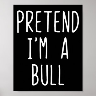 Pretend I'm A Bull Costume Halloween Funny Lazy Ad Poster