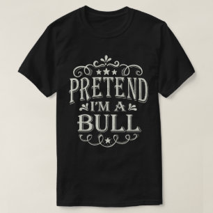 Pretend I'm a Bull Lazy Easy Costume Halloween T-Shirt