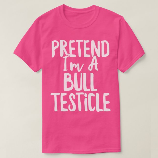 Pretend Im a Bull Testicle Costume Halloween T-Shirt (Design Front)