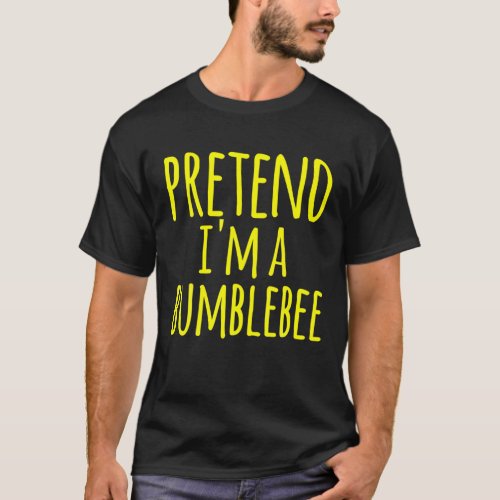 Pretend Im A Bumblebee Bee Costume Halloween Funn T_Shirt