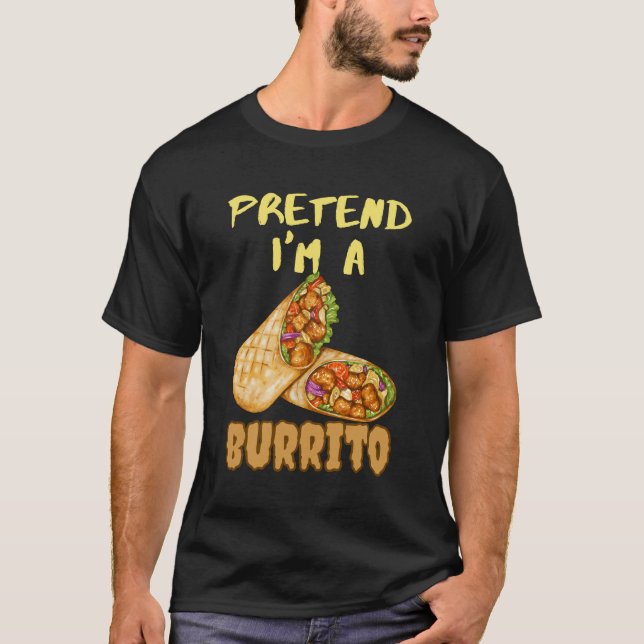 pretend im a burrito T-Shirt (Front)