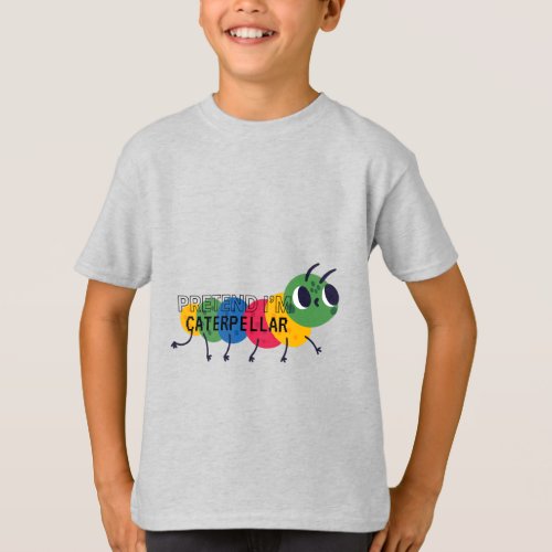 Pretend Im a caterpellar design all colors T_Shirt